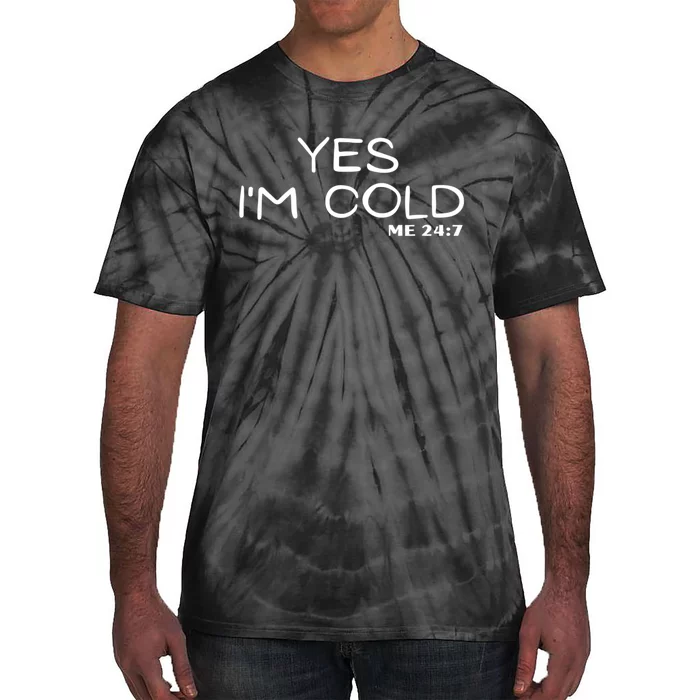 Funny For Winter Yes Im Cold Tie-Dye T-Shirt