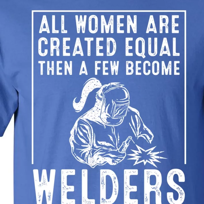 Funny Female Welder Gift Cool Proud Metalworkers Meaningful Gift Tall T-Shirt