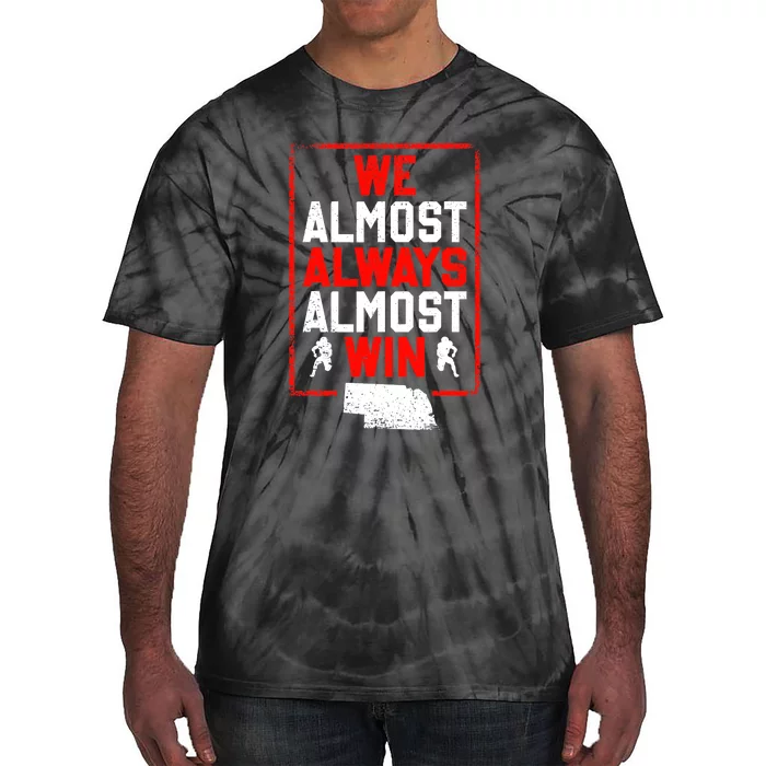 Football Fans We Almost Always Almost Win Funny Nebraska Tie-Dye T-Shirt