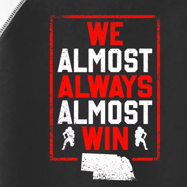 Football Fans We Almost Always Almost Win Funny Nebraska Toddler Fine Jersey T-Shirt