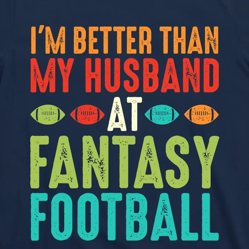 Fantasy Football Wife I'm Better Than My Husband Draft Party T-Shirt