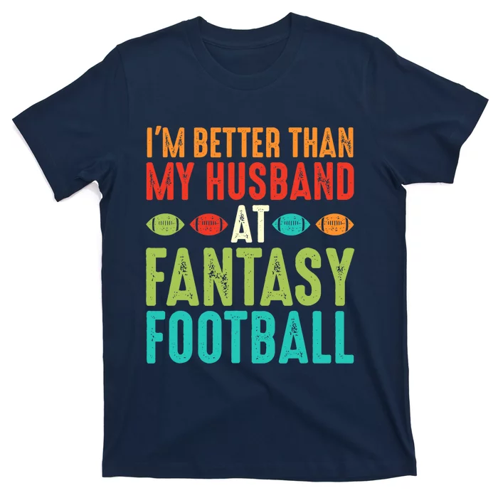 Fantasy Football Wife I'm Better Than My Husband Draft Party T-Shirt