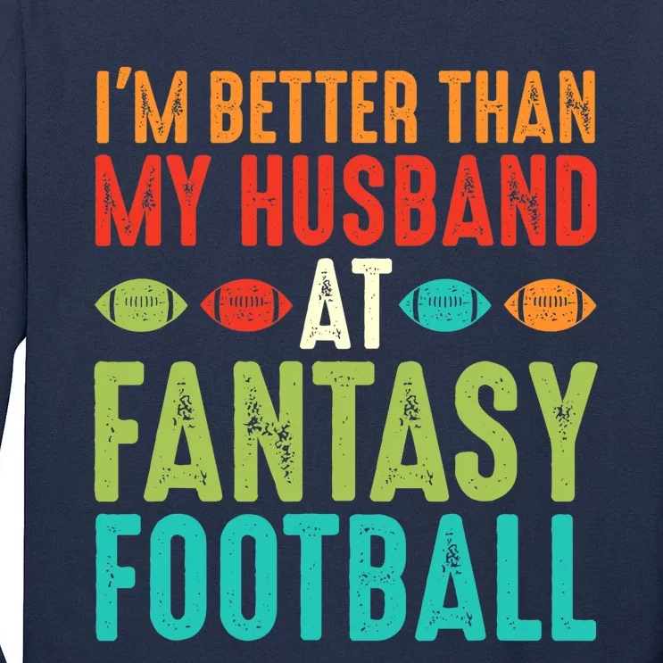 Fantasy Football Wife I'm Better Than My Husband Draft Party Tall Long Sleeve T-Shirt