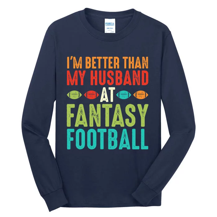 Fantasy Football Wife I'm Better Than My Husband Draft Party Tall Long Sleeve T-Shirt