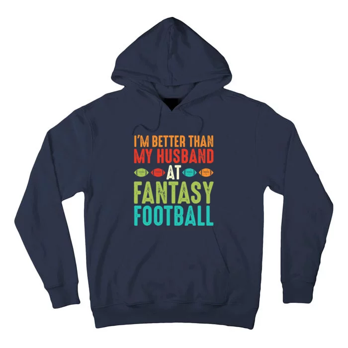 Fantasy Football Wife I'm Better Than My Husband Draft Party Tall Hoodie