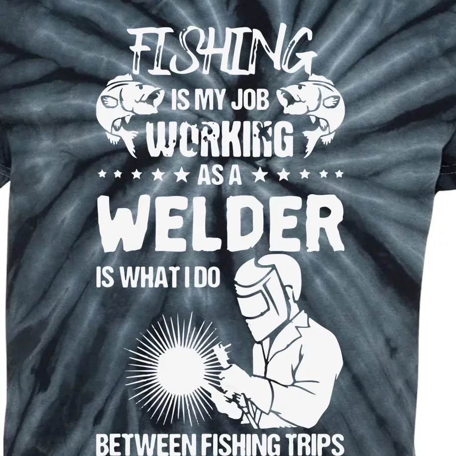 Funny Fishing Welder Fishing Is My Job Welding Worker Kids Tie-Dye T-Shirt