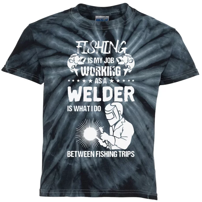 Funny Fishing Welder Fishing Is My Job Welding Worker Kids Tie-Dye T-Shirt