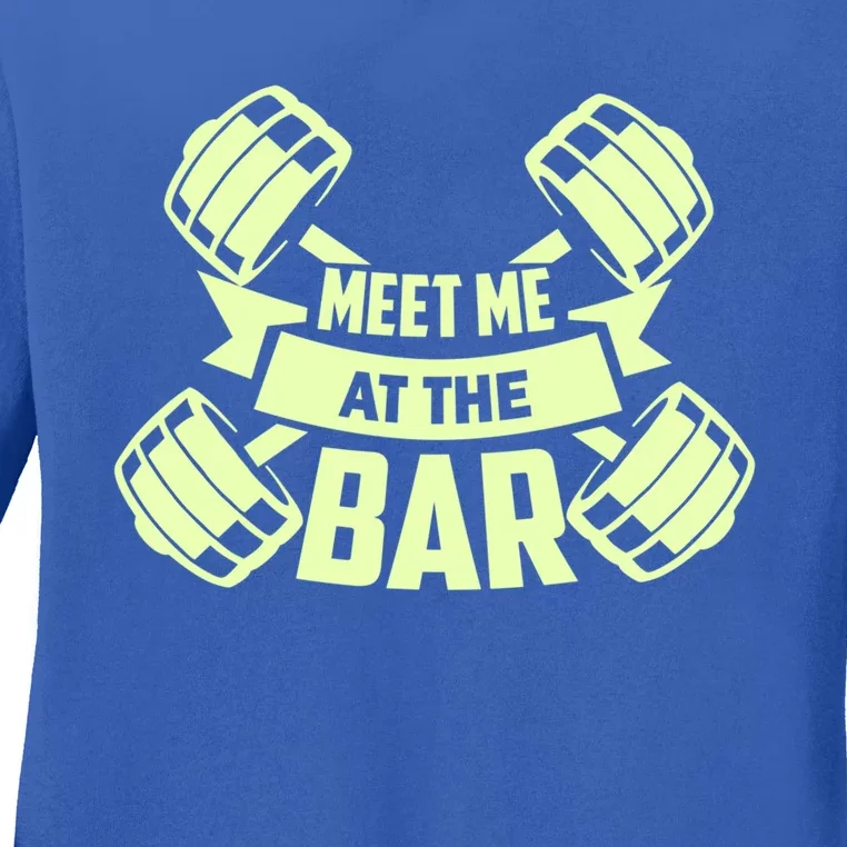 Funny Fitness Weightlifting Workout Gym Gift Meet Me At The Bar Gift Ladies Long Sleeve Shirt