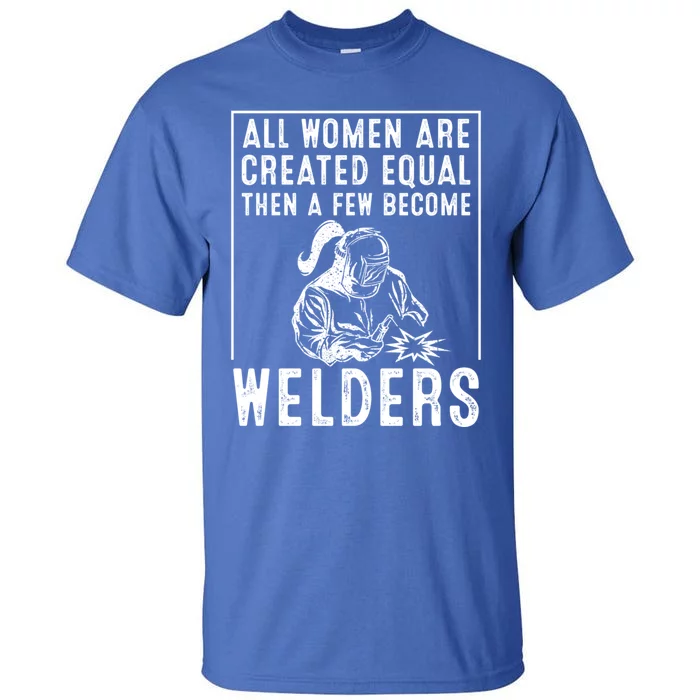 Funny Female Welder Gift Cool Proud Metalworkers Gift Tall T-Shirt