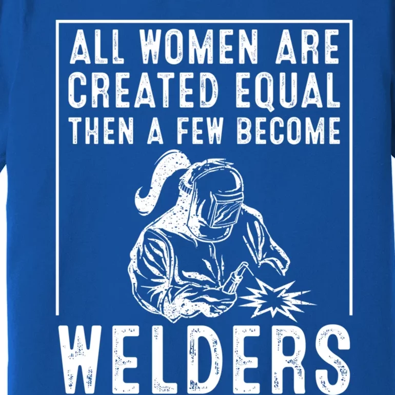 Funny Female Welder Gift Cool Proud Metalworkers Gift Premium T-Shirt