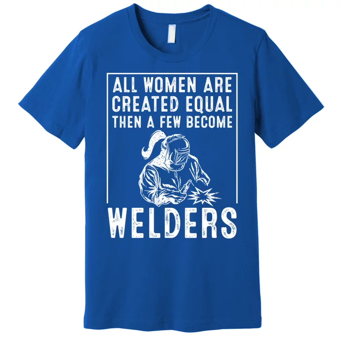 Funny Female Welder Gift Cool Proud Metalworkers Gift Premium T-Shirt