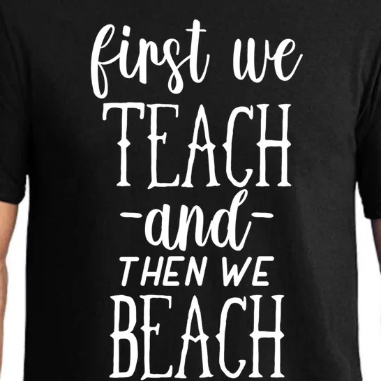 Funny First We Teach Then We Beach Meaningful Gift Pajama Set