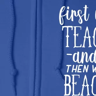 Funny First We Teach Then We Beach Meaningful Gift Full Zip Hoodie