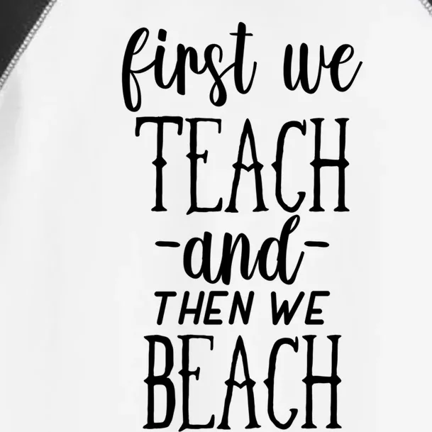 Funny First We Teach Then We Beach Meaningful Gift Toddler Fine Jersey T-Shirt