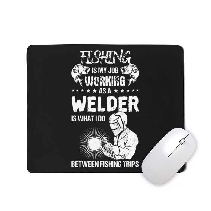 Funny Fishing Welder Fishing Is My Job Welding Worker Mousepad