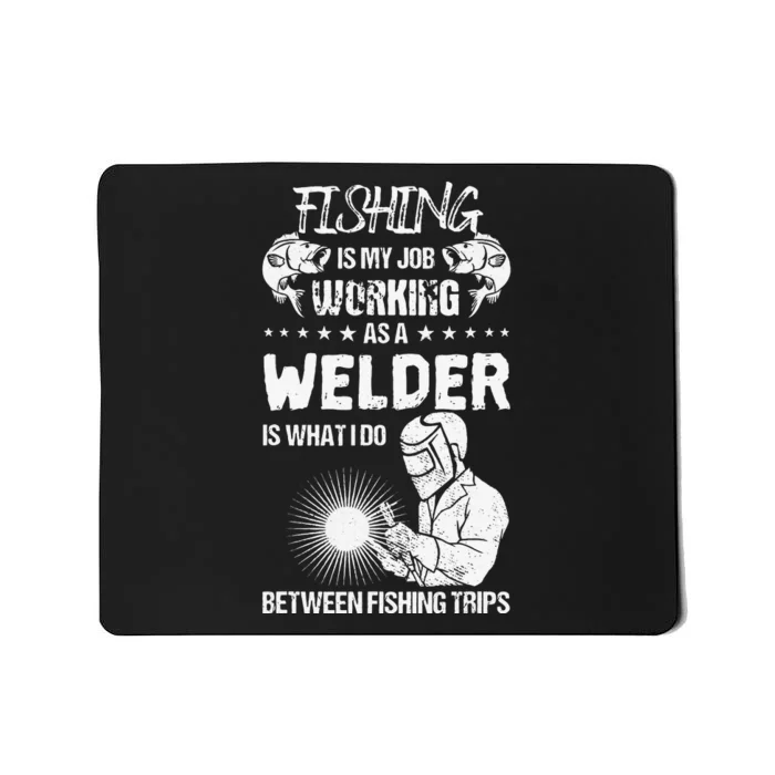 Funny Fishing Welder Fishing Is My Job Welding Worker Mousepad