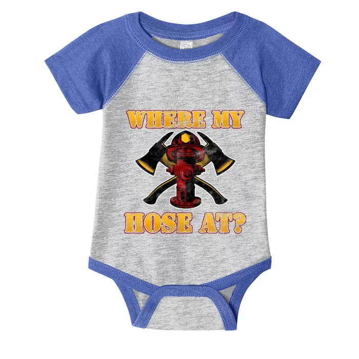 Funny Fire Where My Hose At Firefighter Funny Gift Infant Baby Jersey Bodysuit