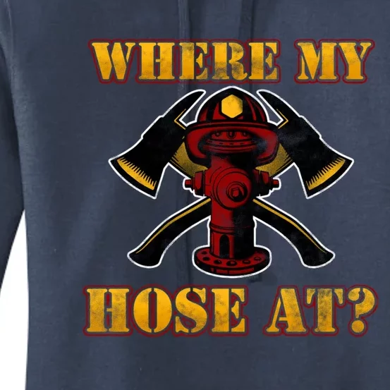 Funny Fire Where My Hose At Firefighter Funny Gift Women's Pullover Hoodie