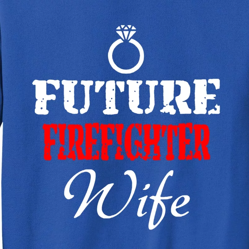 Future Firefighter Wife Engaget Fires Friend Gift Tall Sweatshirt