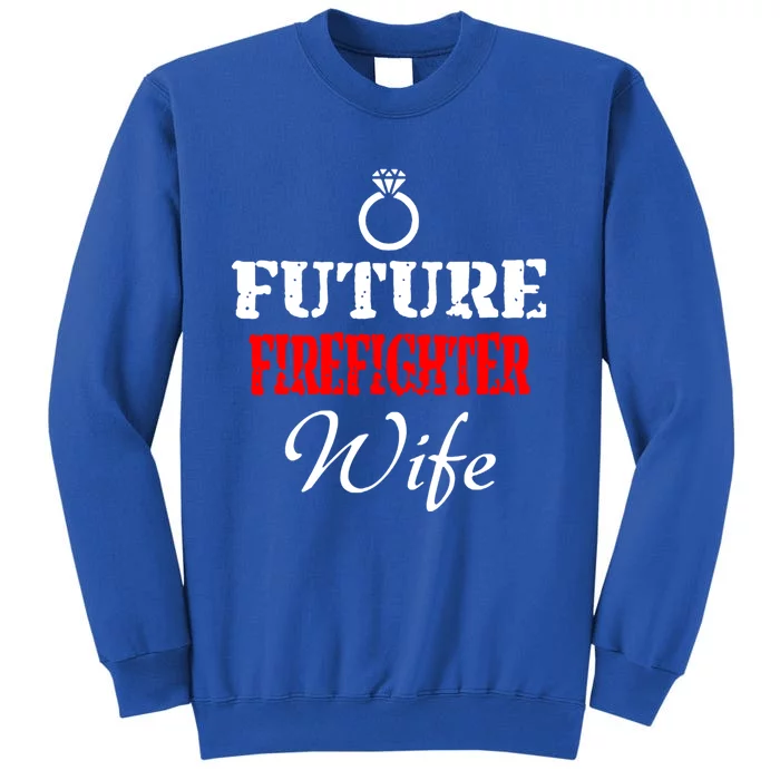 Future Firefighter Wife Engaget Fires Friend Gift Tall Sweatshirt