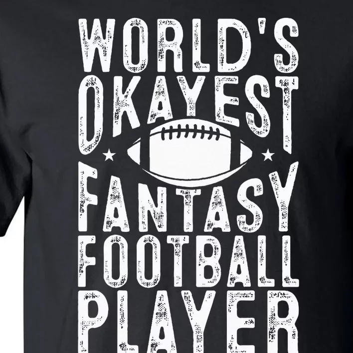 Fantasy Football Worlds Okayest Fantasy Football Player Tall T-Shirt