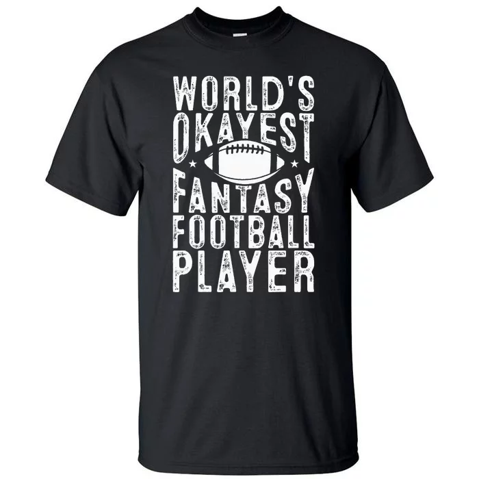 Fantasy Football Worlds Okayest Fantasy Football Player Tall T-Shirt