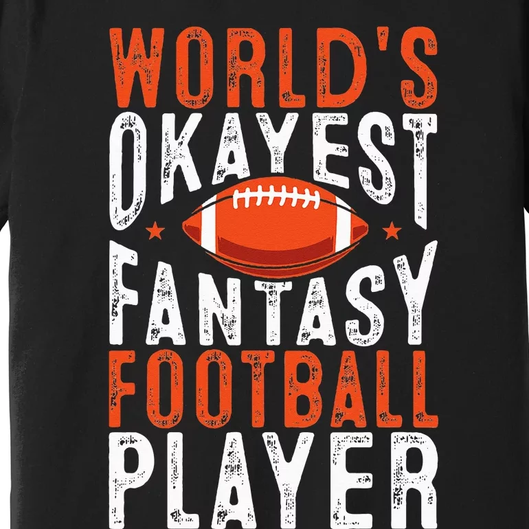 Football Funny Worlds Okayest Fantasy Football Player Premium T-Shirt