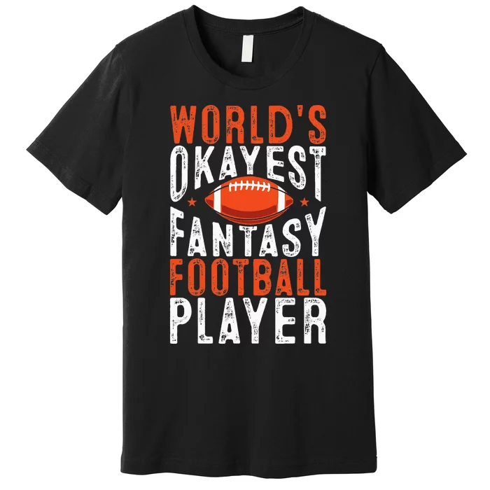 Football Funny Worlds Okayest Fantasy Football Player Premium T-Shirt