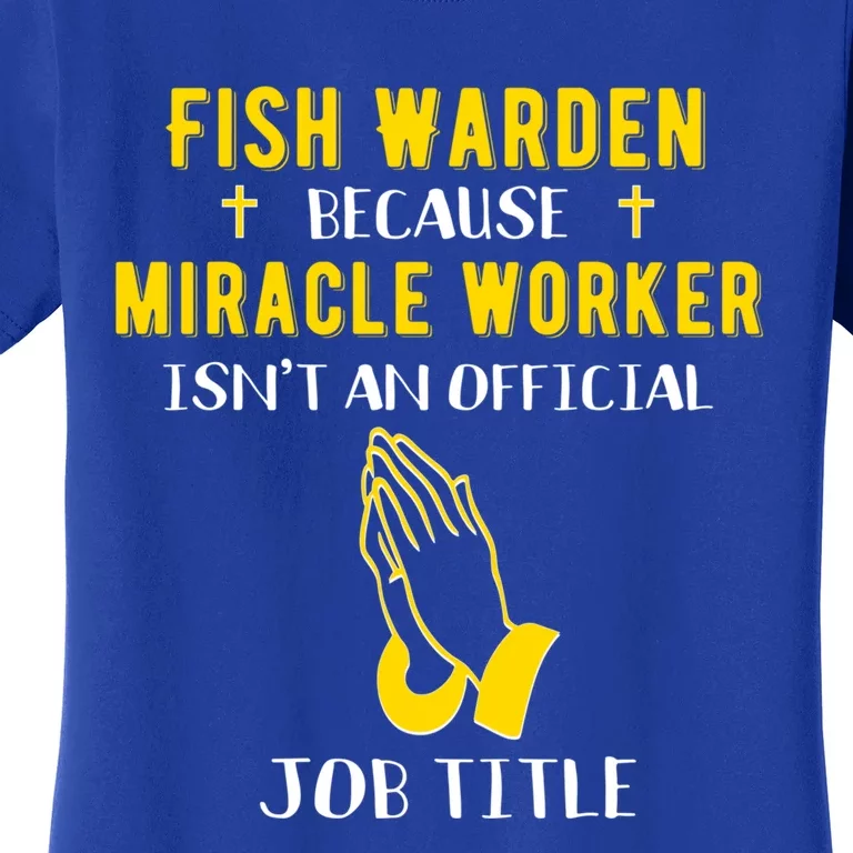 Funny Fish Warden Because Miracle Worker Isn't A Job Title G Meaningful Gift Women's T-Shirt