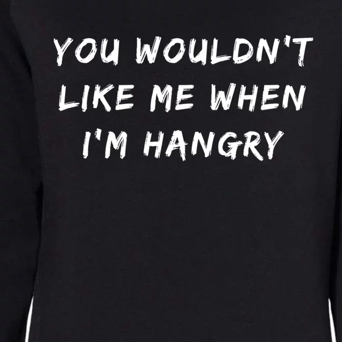 Funny Foodie You Wouldnt Like Me When Im Hangry Gift Womens California Wash Sweatshirt