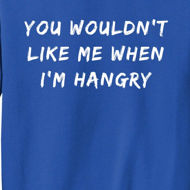 Funny Foodie You Wouldnt Like Me When Im Hangry Gift Tall Sweatshirt