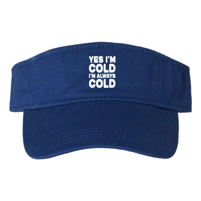 Figuratively Freezing Yes Im Cold Always Cold Funny Snow Cool Gift Valucap Bio-Washed Visor