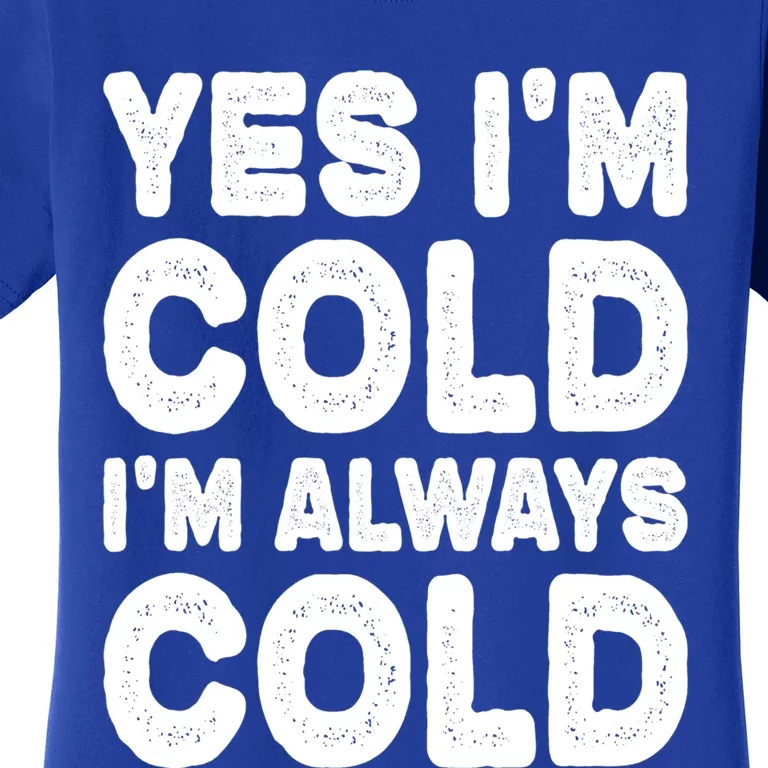 Figuratively Freezing Yes Im Cold Always Cold Funny Snow Cool Gift Women's T-Shirt