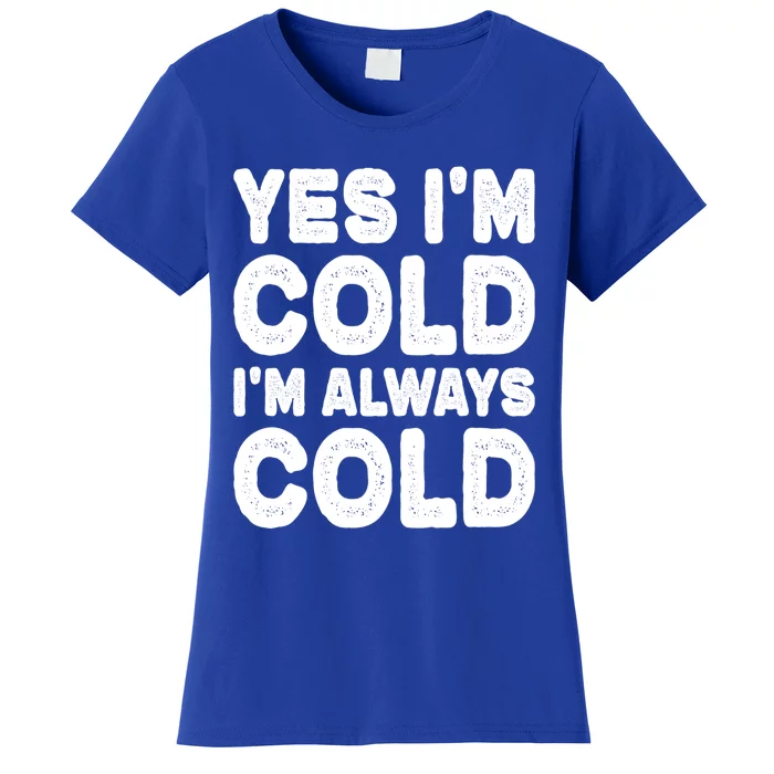 Figuratively Freezing Yes Im Cold Always Cold Funny Snow Cool Gift Women's T-Shirt