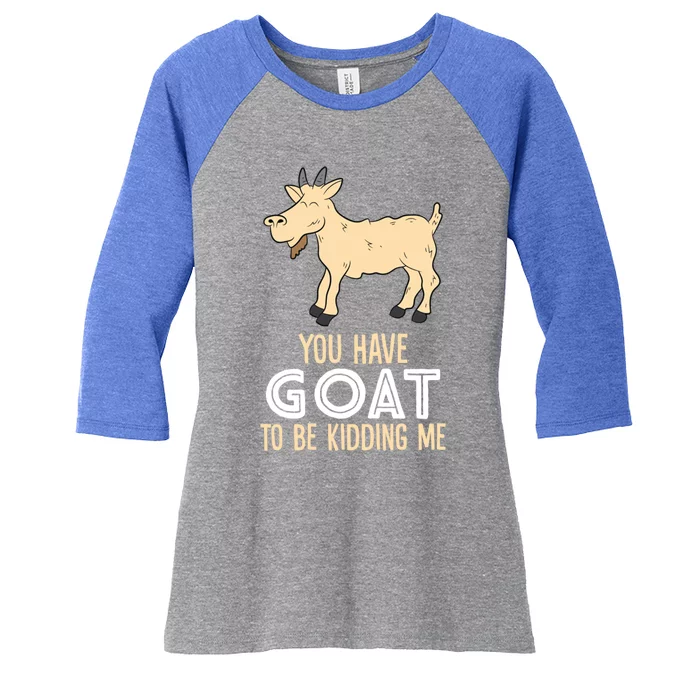 Farm Farmer You Have Goat To Be Ding Me Goat Gift Women's Tri-Blend 3/4-Sleeve Raglan Shirt