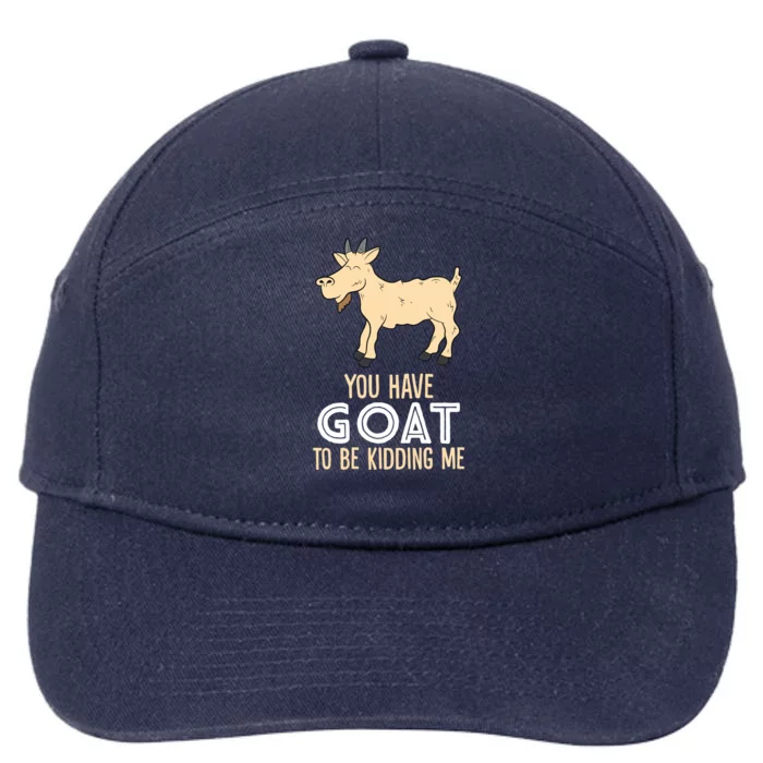 Farm Farmer You Have Goat To Be Ding Me Goat Funny Gift 7-Panel Snapback Hat