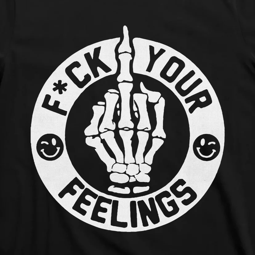 Funny Fuck Your Feelings T-Shirt