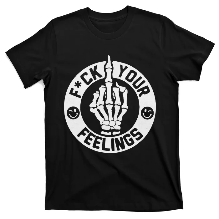 Funny Fuck Your Feelings T-Shirt