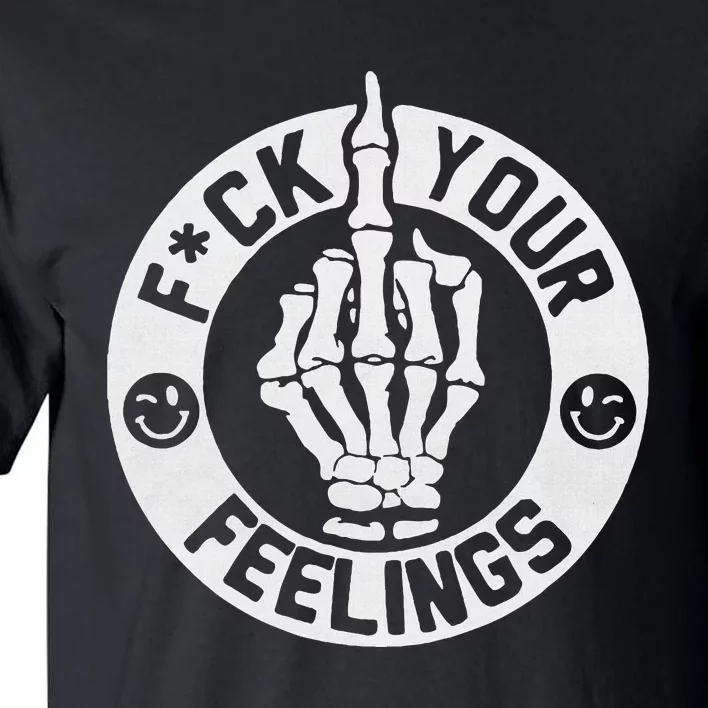 Funny Fuck Your Feelings Tall T-Shirt