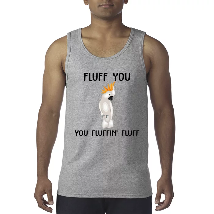 Funny Fluff You Fluffin Fluff Cockatoo Parrot Bird Gift Tank Top