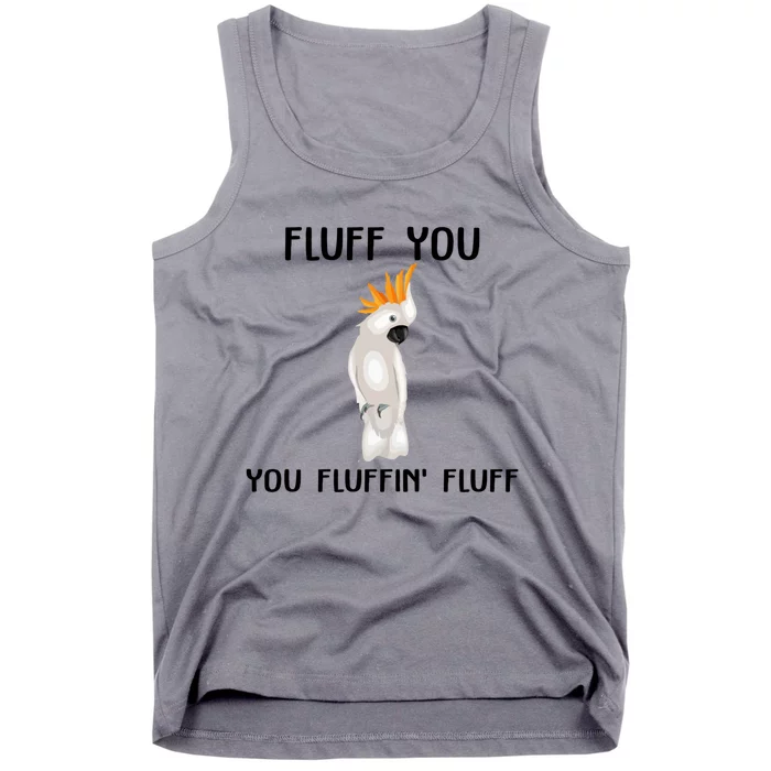 Funny Fluff You Fluffin Fluff Cockatoo Parrot Bird Gift Tank Top