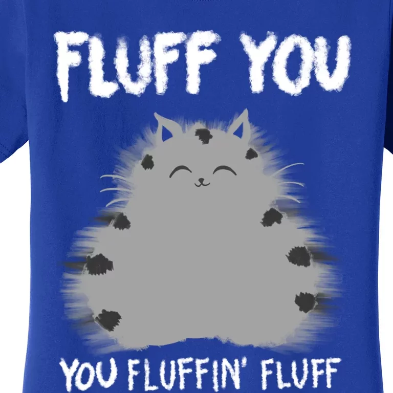 Funny Fluff You You Fluffin Fluff Gift Cat Lovers Gift Women's T-Shirt