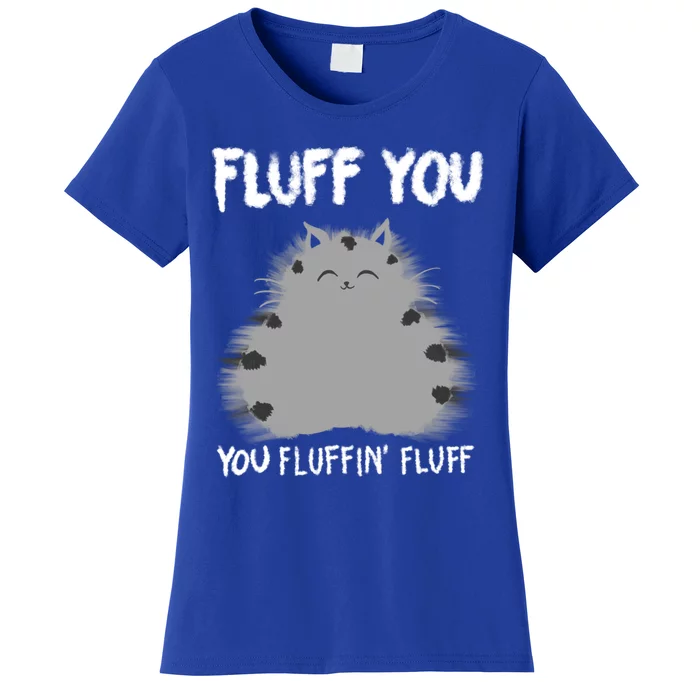 Funny Fluff You You Fluffin Fluff Gift Cat Lovers Gift Women's T-Shirt