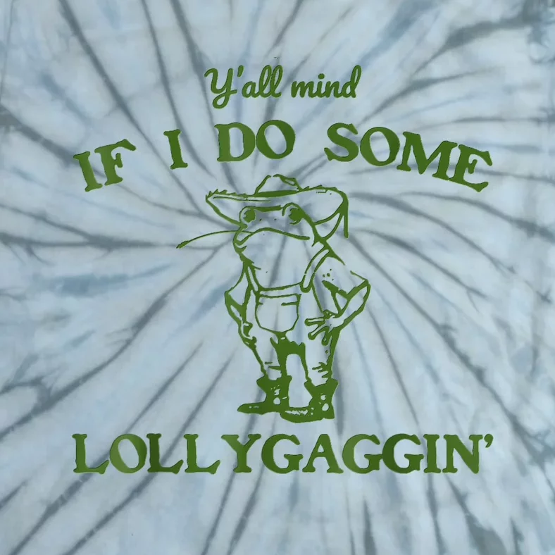 Frog Farmer Y’All Mind If I Do Some Lollygaggin’ Tie-Dye T-Shirt