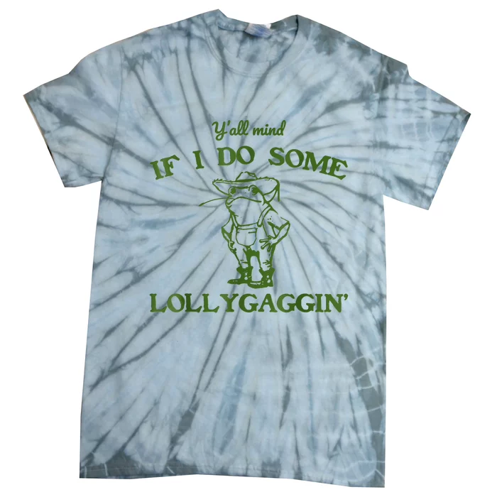 Frog Farmer Y’All Mind If I Do Some Lollygaggin’ Tie-Dye T-Shirt