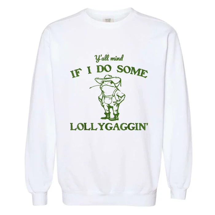 Frog Farmer Y’All Mind If I Do Some Lollygaggin’ Garment-Dyed Sweatshirt