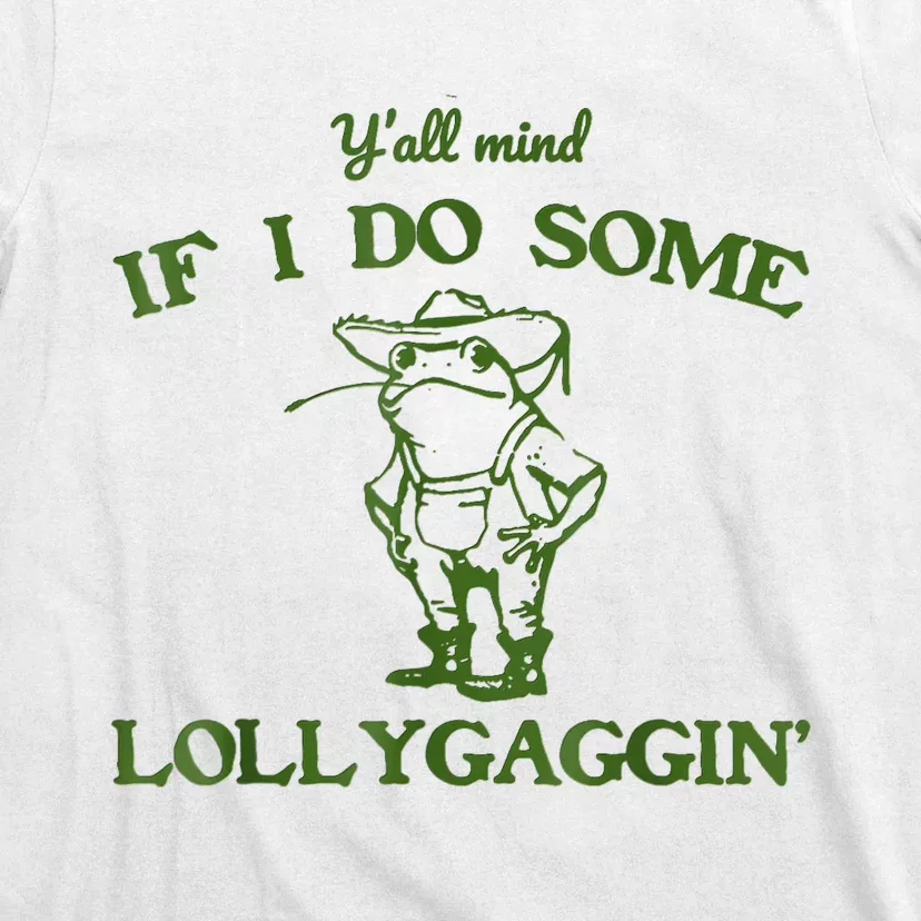 Frog Farmer Y’All Mind If I Do Some Lollygaggin’ T-Shirt