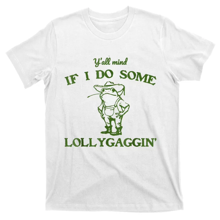 Frog Farmer Y’All Mind If I Do Some Lollygaggin’ T-Shirt