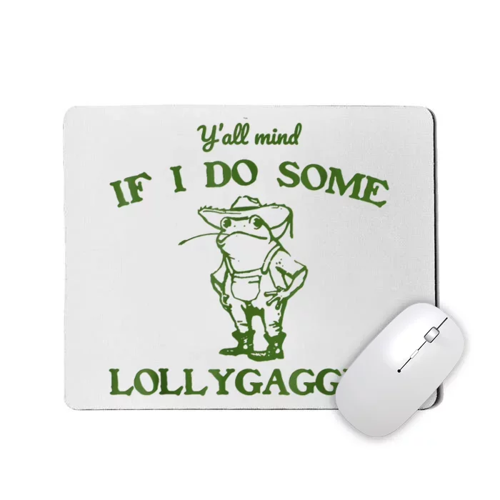 Frog Farmer Y’All Mind If I Do Some Lollygaggin’ Mousepad