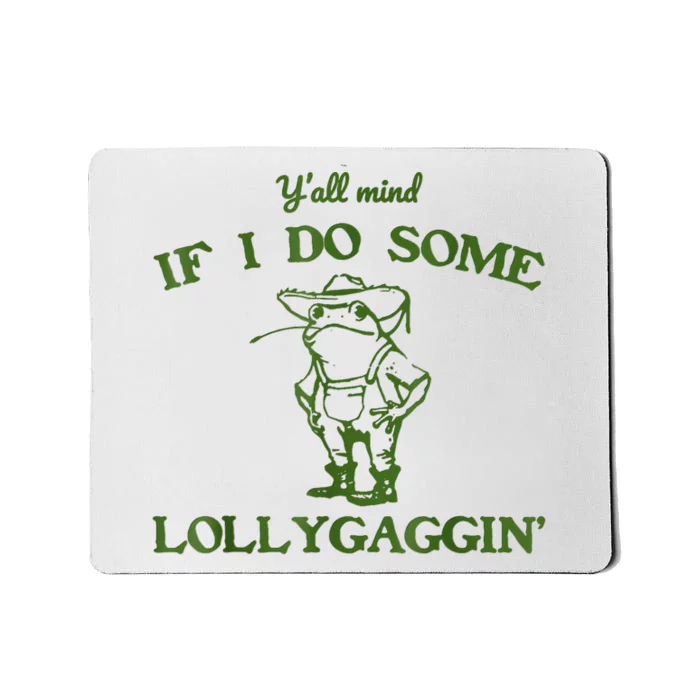 Frog Farmer Y’All Mind If I Do Some Lollygaggin’ Mousepad